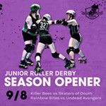 9/8+-+Juniors+Home+Team+Season+Opener+DOUBLEHEADER%3A+Killer+Bees+vs+Skaters+of+Doom+%26+Rainbow+Bites+vs+Undead+Avengers
